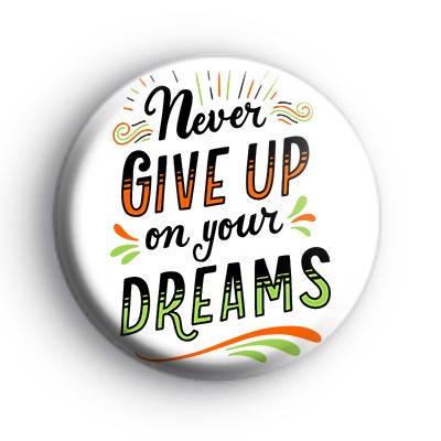 Positive Never Give Up On Your Dreams Badge